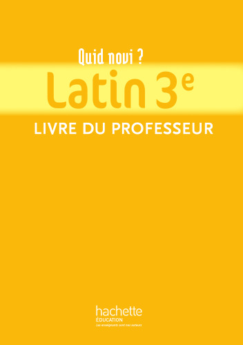 Quid Novi - Latin 3e - Livre du professeur - Edition 2012