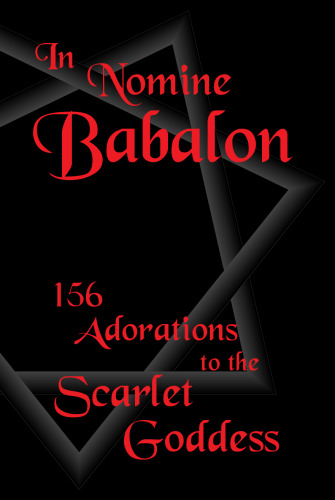 In Nomine Babalon: 156 Adorations to the Scarlet Goddess