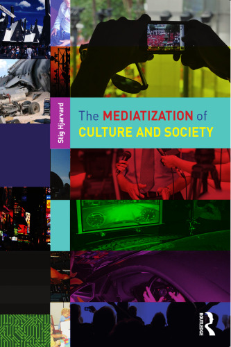 THE MEDIATIZATION OF CULTURE AND SOCIETY