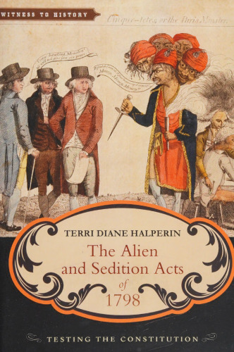 The Alien and Sedition Acts of 1798: Testing the Constitution