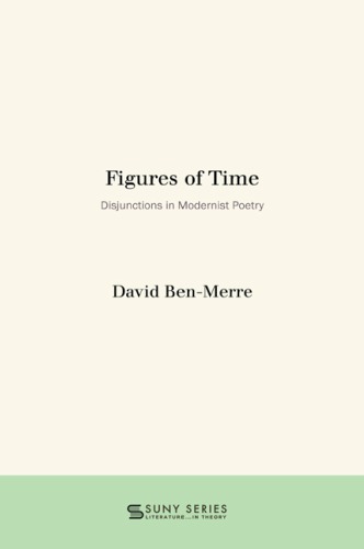 Figures of Time: Disjunctions in Modernist Poetry