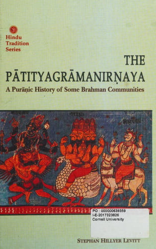 The Pātityagrāmanirṇaya : a Purāṇic history of some Brahman communities: includes introduction, the text of Pātityagrāmanirṇaya, Sahyādrikhaṇḍa, Skandapurāṇa, translation and critical apparatus