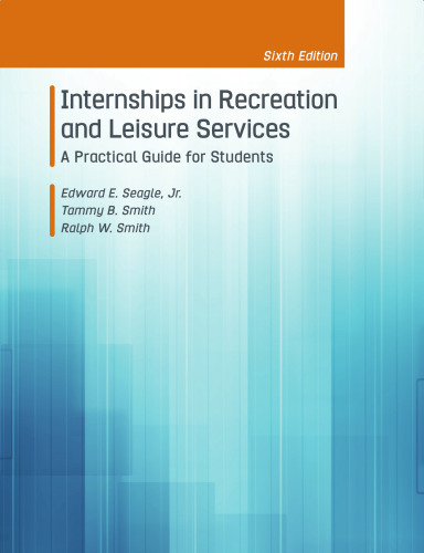 Internships in Recreation and Leisure Services: A Practical Guide For Students