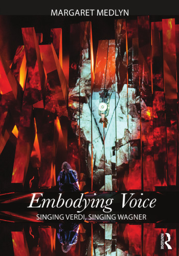 Embodying Voice: Singing Verdi, Singing Wagner