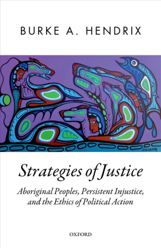 Strategies of Justice: Aboriginal Peoples, Persistent Injustice, and the Ethics of Political Action