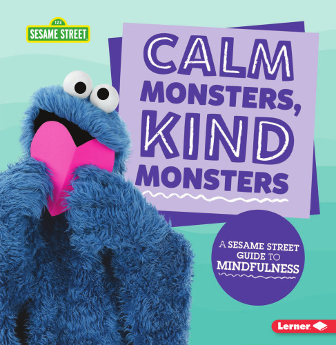 Calm Monsters, Kind Monsters: A Sesame Street (R) Guide to Mindfulness