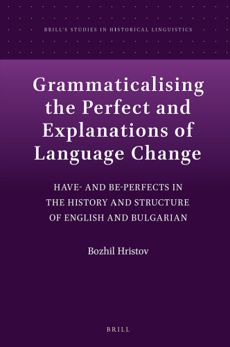 Grammaticalising the Perfect and Explanations of Language Change: Have and Be-perfects in the History and Structure of English and Bulgarian