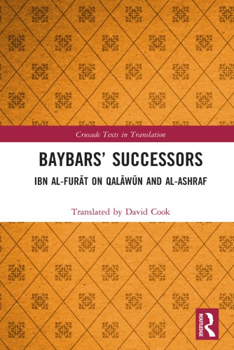 Baybars’ Successors: Ibn al-Furāt on Qalāwūn and al-Ashraf