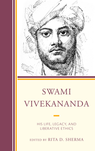 Swami Vivekananda: His Life, Legacy, and Liberative Ethics