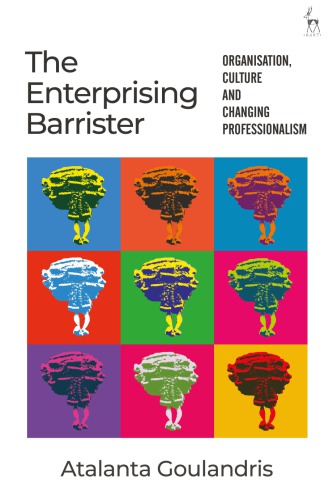 The Enterprising Barrister: Organisation, Culture and Changing Professionalism