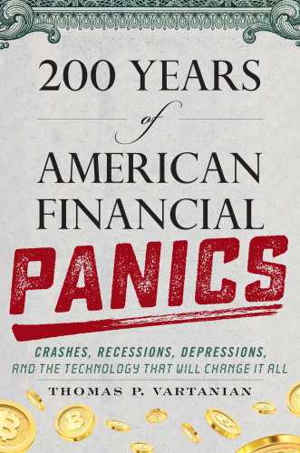 200 Years of American Financial Panics: Crashes, Recessions, Depressions, and the Technology that Will Change It All