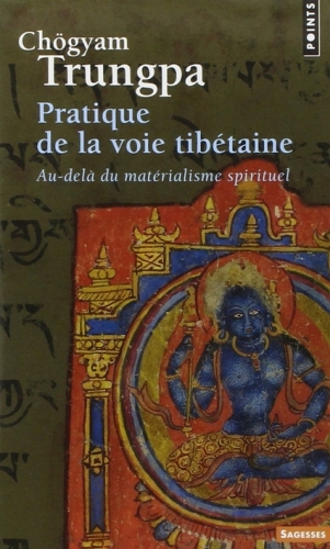 Pratique de la voie tibétaine : au-delà du matérialisme spirituel