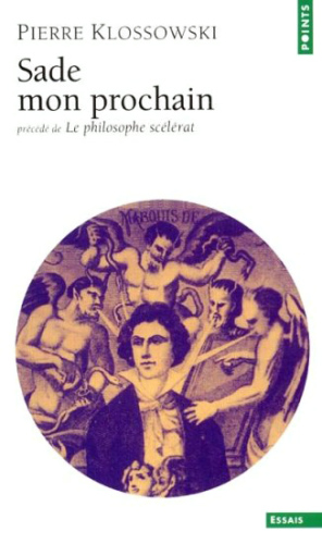 Sade mon prochain, précédé de "Le Philosophe scélérat"