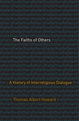 The Faiths of Others: A History of Interreligious Dialogue