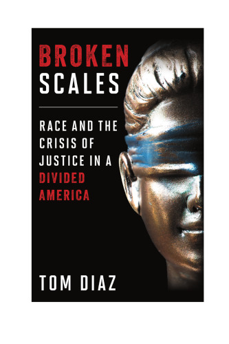 Broken Scales: Race and the Crisis of Justice in a Divided America