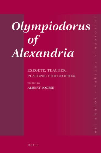 Olympiodorus of Alexandria : exegete, teacher, platonic philosopher