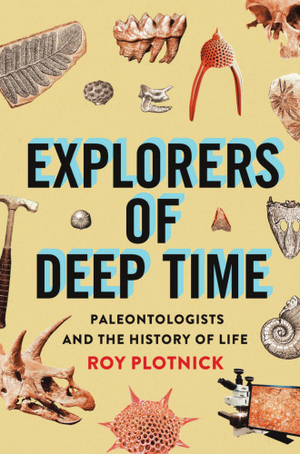 Explorers of Deep Time: Paleontologists and the History of Life