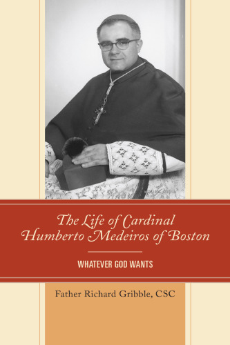 The life of Cardinal Humberto Medeiros of Boston : whatever God wants