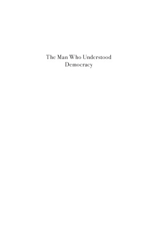 The Man Who Understood Democracy: The Life of Alexis de Tocqueville