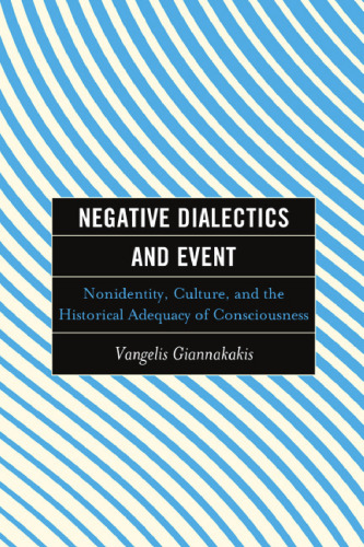 Negative Dialectics and Event: Nonidentity, Culture, and the Historical Adequacy of Consciousness (Continental Philosophy and the History of Thought)
