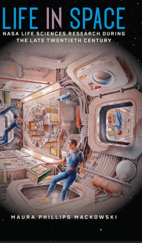 Life in Space: NASA Life Sciences Research during the Late Twentieth Century