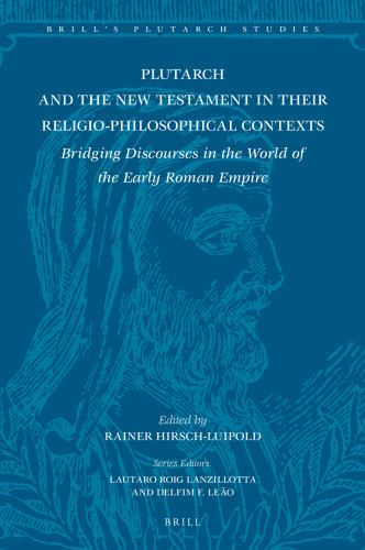 Plutarch and the New Testament in Their Religio-Philosophical Contexts Bridging Discourses in the World of the Early Roman Empire (Brill's Plutarch Studies, 9)
