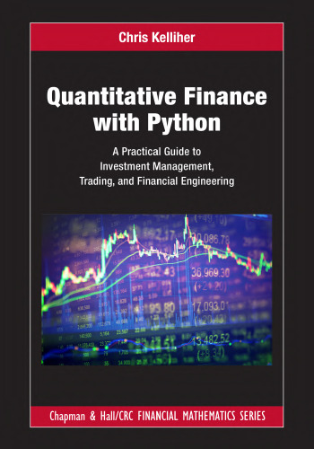 Quantitative Finance With Python: A Practical Guide to Investment Management, Trading, and Financial Engineering