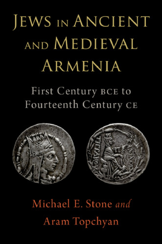 Jews in Ancient and Medieval Armenia: First Century Bce - Fourteenth Century Ce