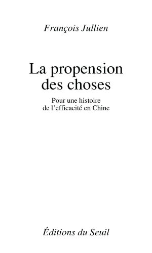 La propension des choses : Pour une histoire de l'efficacité en Chine