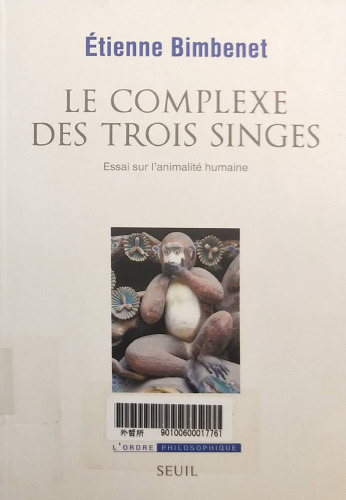 Le Complexe des trois singes: Essai sur l'animalité humaine