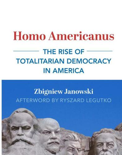 Homo Americanus: The Rise of Totalitarian Democracy in America