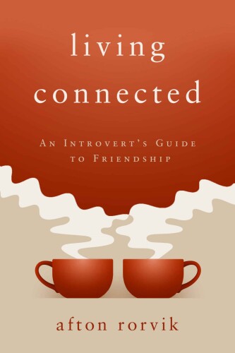 Living Connected: An Introvert’s Guide to Friendship