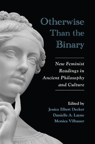 Otherwise than the binary : new feminist readings in ancient philosophy and culture