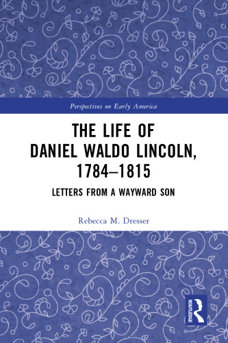 The Life of Daniel Waldo Lincoln, 1784–1815: Letters from a Wayward Son