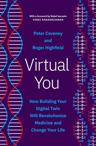 Virtual You. How Building Your Digital Twin Will Revolutionize Medicine and Change Your Life