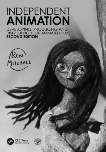 Independent Animation. Developing, Producing and Distributing Your Animated Films