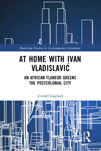 At Home with Ivan Vladislavić: An African Flaneur Greens the Postcolonial City