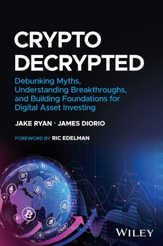 Crypto Decrypted: Debunking Myths, Understanding Breakthroughs, and Building Foundations for Digital Asset Investing