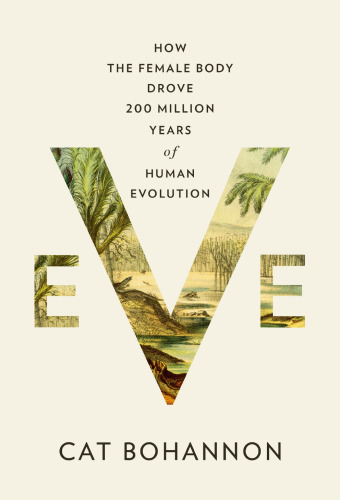 Eve. How the female body drove 200 million years of human evolution