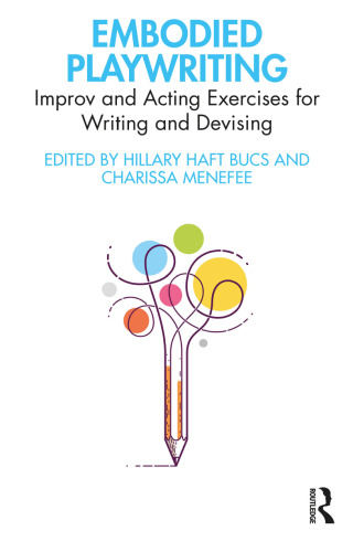 Embodied Playwriting: Improv and Acting Exercises for Writing and Devising