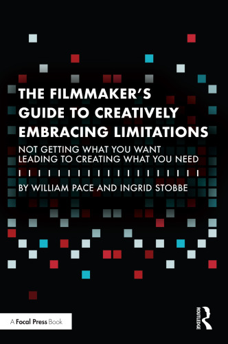 The Filmmaker's Guide to Creatively Embracing Limitations: Not Getting What You Want Leading to Creating What You Need