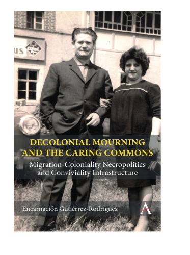 Decolonial Mourning and the Caring Commons: Migration-Coloniality Necropolitics and Conviviality Infrastructure