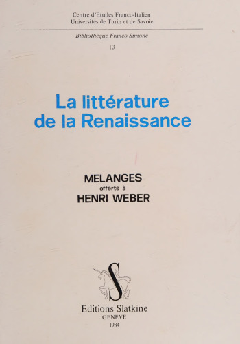 La litterature de la Renaissance. Melanges d'histoire et de critique litteraires offerts a Henri Weber par ses colleagues et ses amis