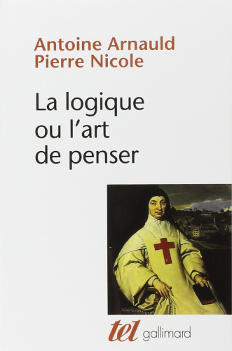La logique, ou, L’art de penser — Logique de Port-Royal