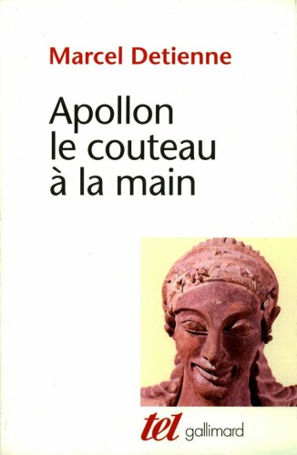Apollon le couteau à la main : Une approche expérimentale du polythéisme grec
