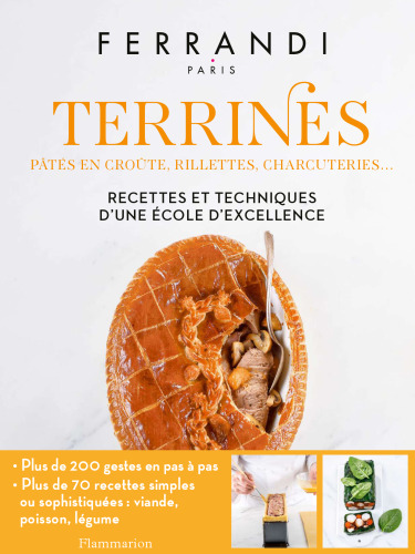 Terrines : pâtés en croûte, rillettes, charcuteries...: Recettes et techniques d'une école d'excellence