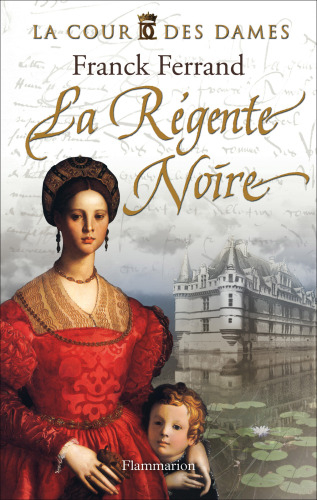 La Cour des Dames, Tome 1 : La Régente Noire