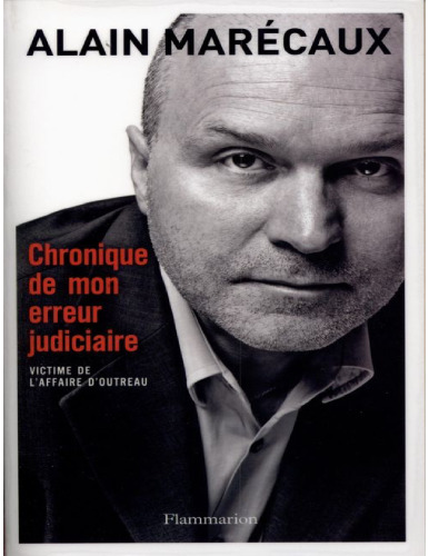 Chronique de mon erreur judiciaire : Victime de l'affaire d'Outreau