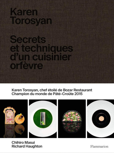 Karen Torosyan: Secrets et techniques d'un cuisinier orfèvre