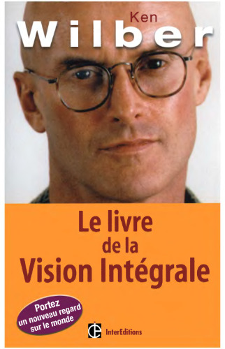 Le livre de la Vision Integrale : Relier epanouissement personnel et developpement durable